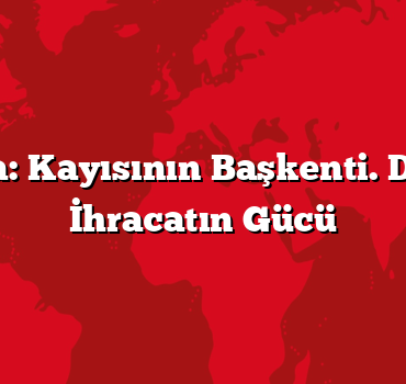 Malatya: Kayısının Başkenti. Dünyaya İhracatın Gücü