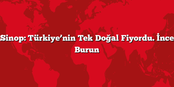 Sinop: Türkiye’nin Tek Doğal Fiyordu. İnce Burun