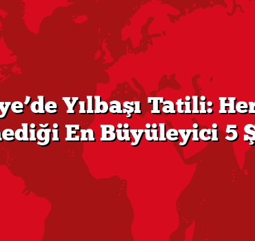 Türkiye’de Yılbaşı Tatili: Herkesin Bilmediği En Büyüleyici 5 Şehir