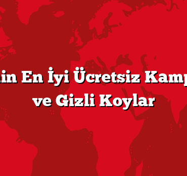 Türkiye’nin En İyi Ücretsiz Kamp Alanları ve Gizli Koylar