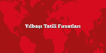 Yılbaşı Tatili Fırsatları