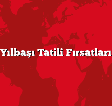 Yılbaşı Tatili Fırsatları