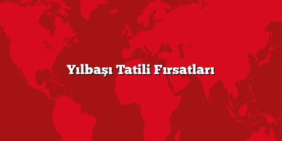 Yılbaşı Tatili Fırsatları