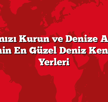 Çadırınızı Kurun ve Denize Atlayın: Türkiye’nin En Güzel Deniz Kenarı Kamp Yerleri