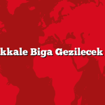 Çanakkale Biga Gezilecek 5 Yer