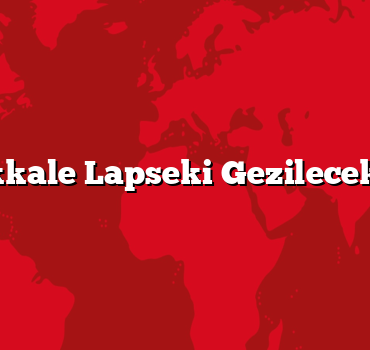 Çanakkale Lapseki Gezilecek 5 Yer