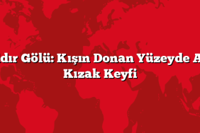 Çıldır Gölü: Kışın Donan Yüzeyde Atlı Kızak Keyfi