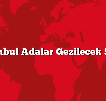 İstanbul Adalar Gezilecek 5 Yer