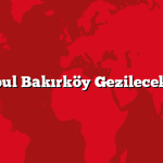 İstanbul Bakırköy Gezilecek 5 Yer