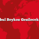 İstanbul Beykoz Gezilecek 5 Yer