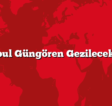 İstanbul Güngören Gezilecek 5 Yer
