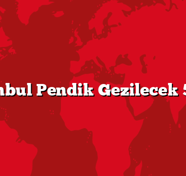 İstanbul Pendik Gezilecek 5 Yer