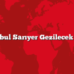 İstanbul Sarıyer Gezilecek 5 Yer
