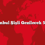 İstanbul Şişli Gezilecek 5 Yer