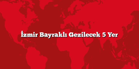 İzmir Bayraklı Gezilecek 5 Yer