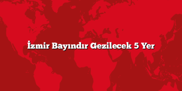 İzmir Bayındır Gezilecek 5 Yer