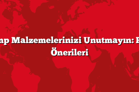 Kamp Malzemelerinizi Unutmayın: Rota Önerileri