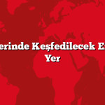 Tatil Günlerinde Keşfedilecek En Güzel 10 Yer