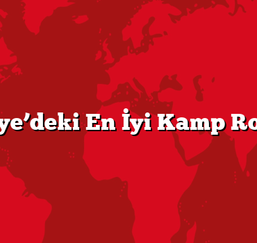 Türkiye’deki En İyi Kamp Rotaları