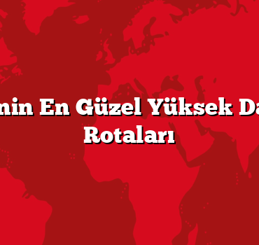 Türkiye’nin En Güzel Yüksek Dağ Kamp Rotaları