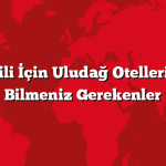 Yılbaşı Tatili İçin Uludağ Otelleri Hakkında Bilmeniz Gerekenler