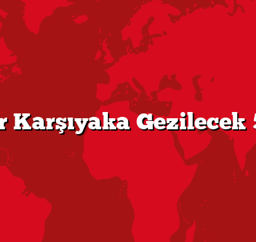 İzmir Karşıyaka Gezilecek 5 Yer