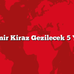 İzmir Kiraz Gezilecek 5 Yer