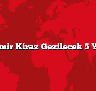 İzmir Kiraz Gezilecek 5 Yer