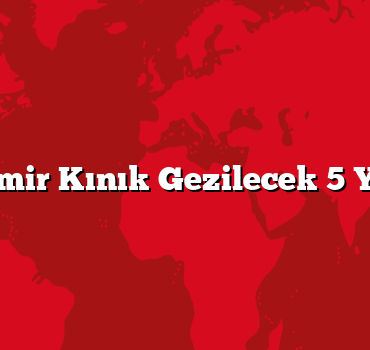 İzmir Kınık Gezilecek 5 Yer