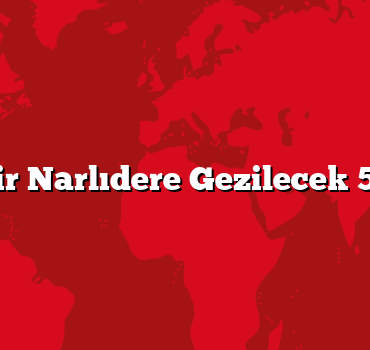 İzmir Narlıdere Gezilecek 5 Yer