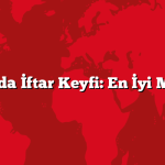 Ankara’da İftar Keyfi: En İyi Mekanlar