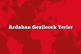 Ardahan Gezilecek Yerler
