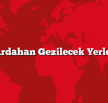 Ardahan Gezilecek Yerler