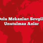 Aşk Dolu Mekanlar: Sevgilinizle Unutulmaz Anlar