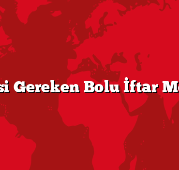 Gidilmesi Gereken Bolu İftar Mekanları