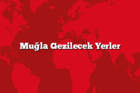 Muğla Gezilecek Yerler