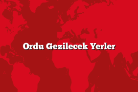 Ordu Gezilecek Yerler