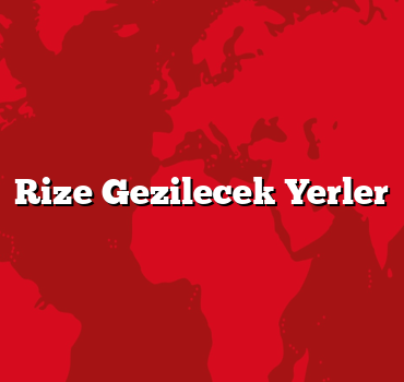 Rize Gezilecek Yerler