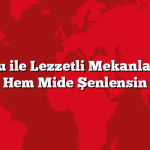Tarihi Doku ile Lezzetli Mekanlar: Hem Göz Hem Mide Şenlensin