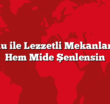 Tarihi Doku ile Lezzetli Mekanlar: Hem Göz Hem Mide Şenlensin