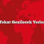 Tokat Gezilecek Yerler