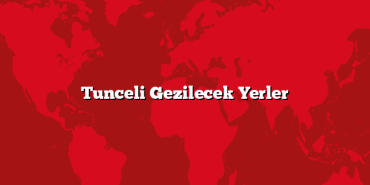 Tunceli Gezilecek Yerler