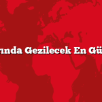 Yaz Aylarında Gezilecek En Güzel Yerler