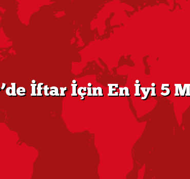 İzmir’de İftar İçin En İyi 5 Mekan