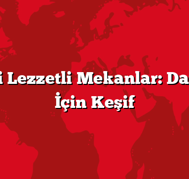 Şehirdeki Lezzetli Mekanlar: Damak Tadı İçin Keşif