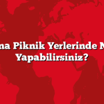 Adana Piknik Yerlerinde Neler Yapabilirsiniz?