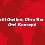 Alanya Tatil Otelleri: Ultra Her Şey Dahil Otel Konsepti