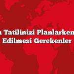 Antalya Tatilinizi Planlarken Dikkat Edilmesi Gerekenler
