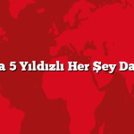 Antalya’da 5 Yıldızlı Her Şey Dahil Oteller