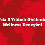 Antalya’da 5 Yıldızlı Otellerde Spa ve Wellness Deneyimi